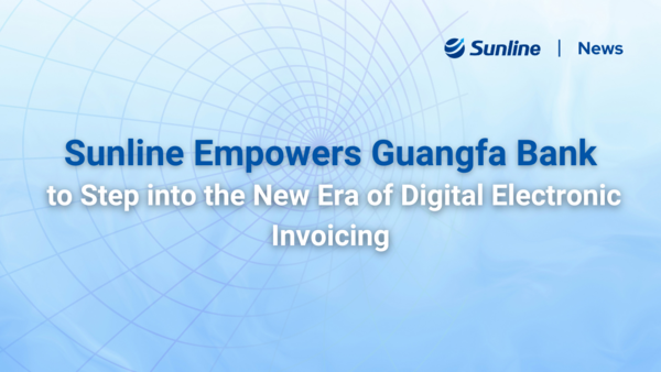 Sunline Empowers Guangfa Bank to Step into the New Era of Digital Electronic Invoicing