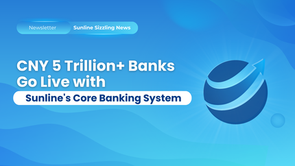 CNY 5 Trillion+ Banks Go Live with Sunline’s Core Banking System