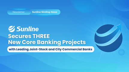 Sunline Secures Multiple New Core Banking Projects with Leading Joint-Stock and City Commercial Banks