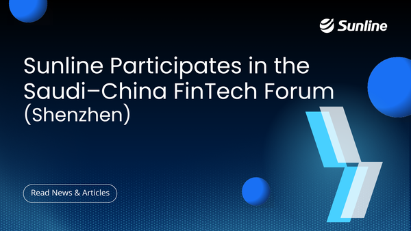 Sunline Participates in the Saudi–China FinTech Forum (Shenzhen)