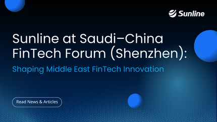 Sunline at Saudi–China FinTech Forum (Shenzhen): Shaping Middle East FinTech Innovation