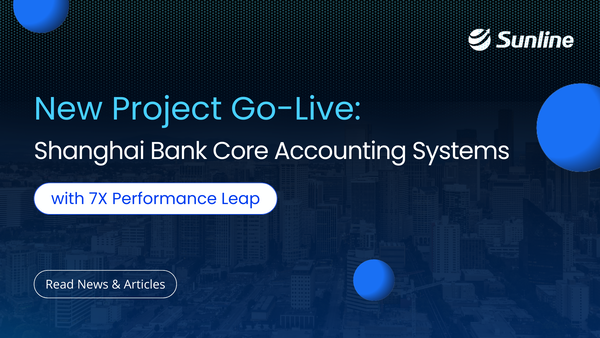 Sunline Sets a New Benchmark for Shanghai Bank Core Systems with 7X Performance Leap