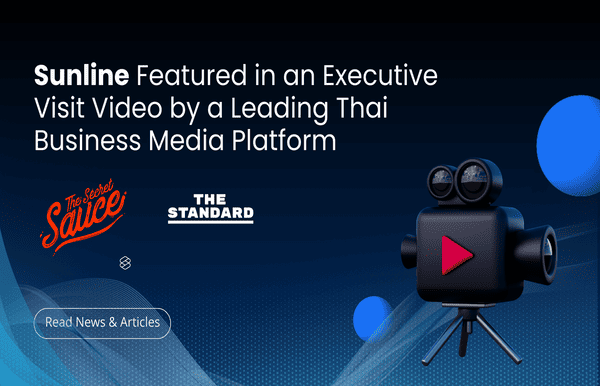 Sunline Featured in an Executive Visit Video by a Leading Thai Business Media Platform