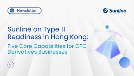 Sunline on Type 11 Readiness in Hong Kong: Five Core Capabilities for OTC Derivatives Businesses