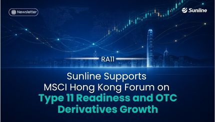 Sunline Supports MSCI Hong Kong Forum on Type 11 Readiness and OTC Derivatives Growth
