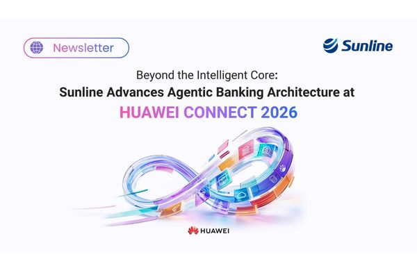 Beyond the Intelligent Core: Sunline Advances Agentic Banking Architecture at HUAWEI CONNECT 2026